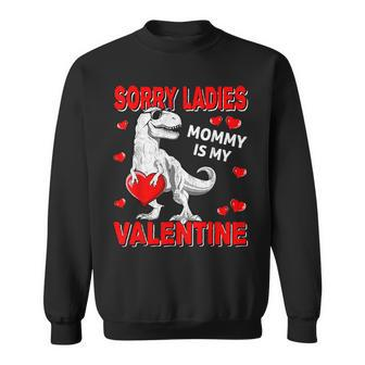 Sorry Ladies Mommy Is My Valentine Day For Boys Sweatshirt - Monsterry CA