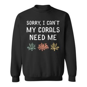 Sorry Meine Korallen Braucht Mich Meerwater Aquarium German L Sweatshirt - Seseable