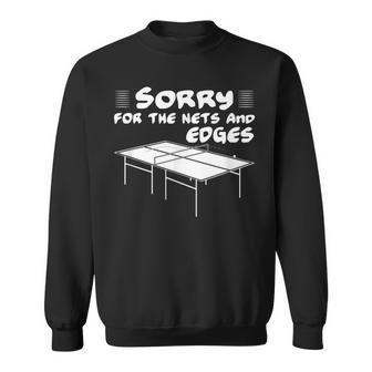Sorry For The Nets And Edges Table Tennis Sweatshirt - Monsterry DE