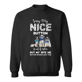 Sorry My Nice Button Is Out Of Order Dog Lovers Sweatshirt - Monsterry