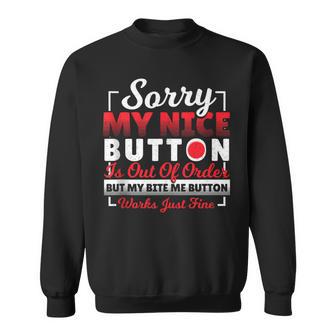 Sorry My Nice Button Is Out Of Order Sarcasm Sassy Cheeky Sweatshirt - Monsterry UK