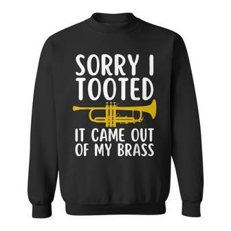 Sorry I Tooted It Came Out Of My Brass Trumpet Music Sweatshirt | Mazezy AU