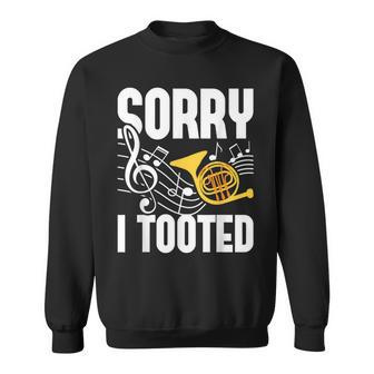 Sorry I Tooted French Horn Player French Hornist Sweatshirt - Monsterry