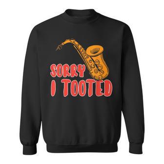 Sorry I Tooted Saxophone Player Sweatshirt - Monsterry CA