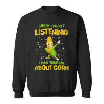 Sorry I Wasn't Listening I Was Thinking About Corn Farmer Sweatshirt - Monsterry