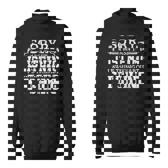 Sorry I Wasn't Listening Thinking About Fishing Sweatshirt - Thegiftio