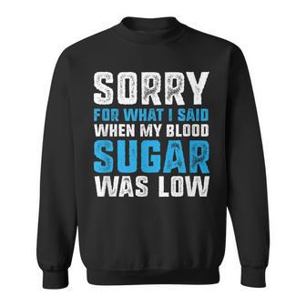 Sorry For What I Said When My Blood Sugar Was Low Diabetes Sweatshirt - Monsterry