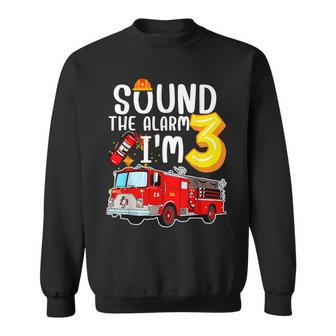 Sound The Alarm I'm 3 3Rd Birthday Fireman Firetruck Boys Sweatshirt - Monsterry