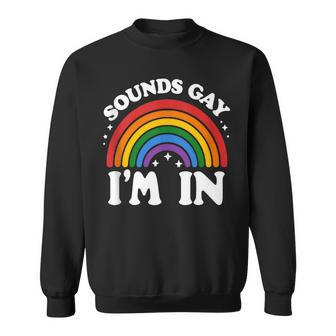 Sounds Gay I'm In Lgbtq Pride Month Sweatshirt - Monsterry