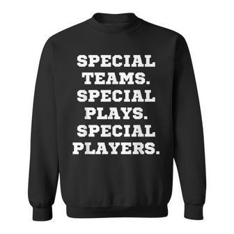 Special Teams Special Plays Special Players Sweatshirt | Mazezy