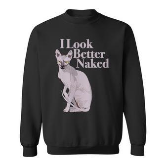 Sphynx Cat I Look Better Naked Sweatshirt - Seseable