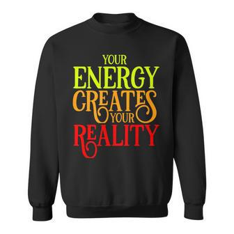 Spiritual Vibrational Energy Creates Reality Positive Energy Sweatshirt - Monsterry