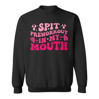 Spit Preworkout In My Mouth Gym Workout On Back Sweatshirt - Monsterry CA