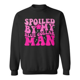 Spoiled By My Blue Collar Man On Back Sweatshirt - Monsterry CA