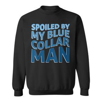 Spoiled By My Blue Collar Man Cool Father's Day Sweatshirt - Seseable