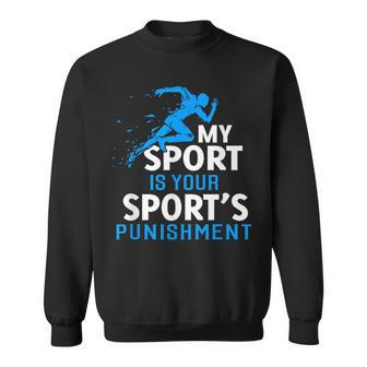 My Sport Is Your Sports Punishment Running Jogging Sweatshirt - Monsterry