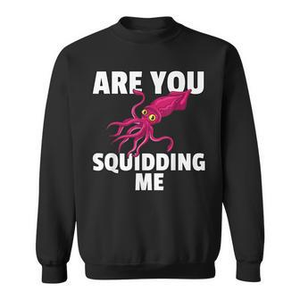 Are You Squidding Me Squid Octopus Marine Biology Sweatshirt - Monsterry