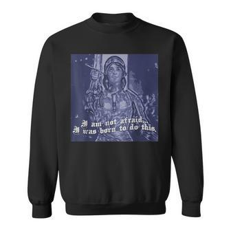 St Joan Of Arc Catholic Saints Not Afraid Sweatshirt - Monsterry