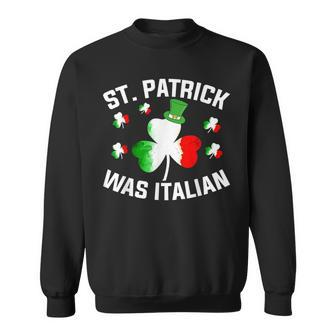 St Patrick Was Italian Saint Patrick Day Italian Sweatshirt - Seseable