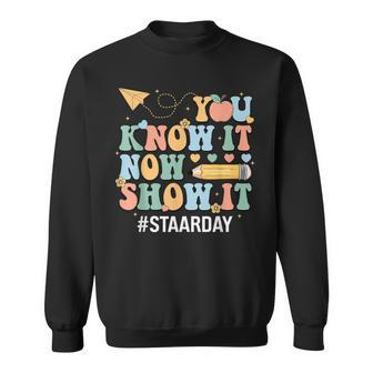 Staar Day You Know It Now Show It Test Day Teacher Sweatshirt - Seseable