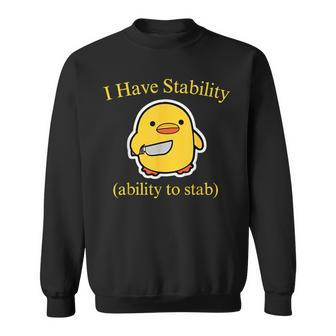 I Have Stability Ability To Stab Meme Sweatshirt | Mazezy