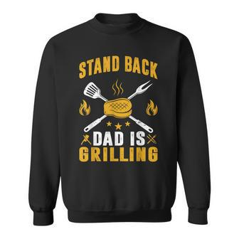 Stand Back Dad Is Grilling Grill Bbq Dad Father's Day Sweatshirt - Seseable