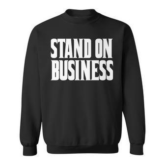 Stand On Business Stand On Bidness Stand On Bizness Sweatshirt | Mazezy