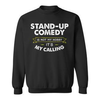 Stand Up Comedy T For Comedian My Calling Sweatshirt - Monsterry