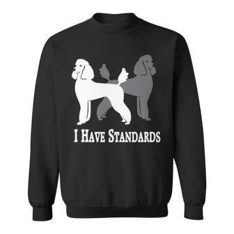 I Have Standards Poodle Dog Sweatshirt | Mazezy