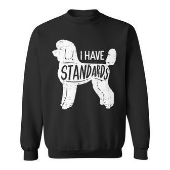 I Have Standards Poodle Humor Pet Dog Lover Owner Sweatshirt | Mazezy
