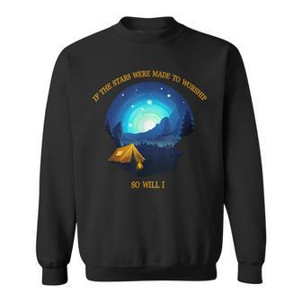 If The Stars Were Made To Worship So Will I Camping Sweatshirt - Monsterry AU