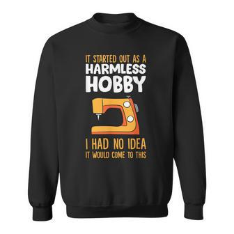 It Started Out As A Harmless Hobby Sewing Sweatshirt - Monsterry DE