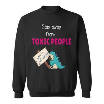 Stay Away From Toxic People Sweatshirt - Monsterry