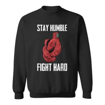 Stay Humble Fight Hard Boxing Gloves Boxer Sweatshirt - Monsterry