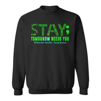 Stay Tomorrow Needs You Mental Health Matters Awareness Sweatshirt - Seseable