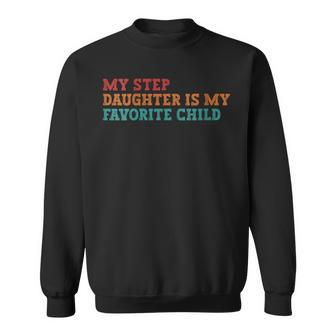 My Step Daughter Is My Favorite Child Fathers Day Sweatshirt - Thegiftio UK