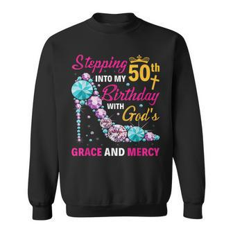 Stepping Into My 50Th Birthday With Gods Grace And Mercy Sweatshirt - Monsterry AU