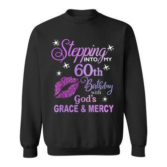 Stepping Into My 60Th Birthday God's Grace & Mercy Sweatshirt - Seseable