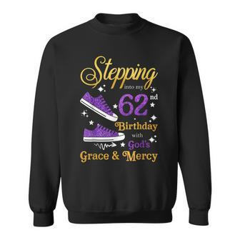 Stepping Into My 62Nd Birthday Grace And Mercy 62 Years Old Sweatshirt | Mazezy