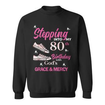Stepping Into My 80Th Birthday With God's Grace & Mercy Sweatshirt - Thegiftio UK