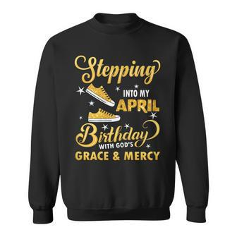 Stepping Into My April Birthday With God's Grace & Mercy Sweatshirt | Mazezy