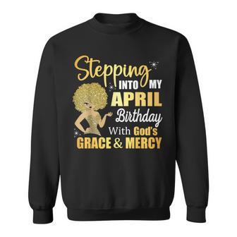 Stepping Into My April Birthday With God's Grace And Mercy Sweatshirt - Seseable