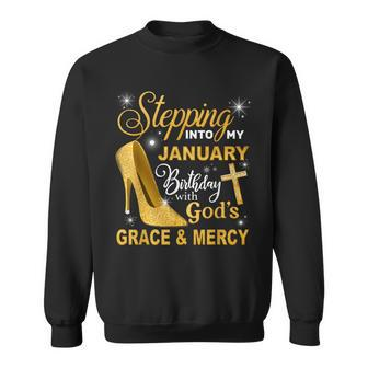 Stepping Into My January Birthday With Gods Grace And Mercy Sweatshirt - Monsterry DE