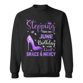 Stepping Into My June Birthday With God's Grace & Mercy Sweatshirt - Seseable