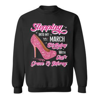 Stepping Into My March Birthday With Gods Grace & Mercy Sweatshirt | Mazezy