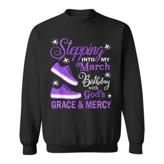 Stepping Into My March Birthday With God's Grace & Mercy Sweatshirt | Mazezy
