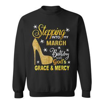 Stepping Into My March Birthday With Gods Grace And Mercy Sweatshirt | Mazezy