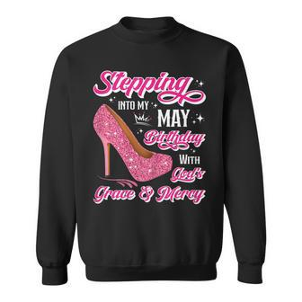 Stepping Into My May Birthday With Gods Grace & Mercy Sweatshirt | Mazezy