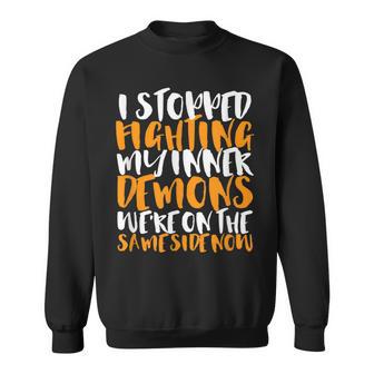 Stop Fighting My Inner Demons We're On The Same Side Sweatshirt - Monsterry AU