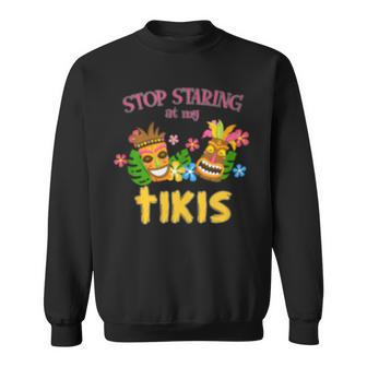 Stop Staring At My Tikis Hawaiian Aloha Summer Luau Tropical Sweatshirt - Monsterry CA